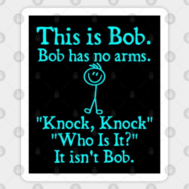 This Is Bob. Bob Has No Arms Magnet by  hal mafhoum?